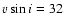$v\sin i=32$