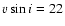 $v\sin i=22$