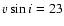 $v\sin i=23$