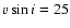 $v\sin i = 25$