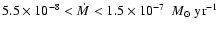 $5.5 \times 10^{-8} < \dot M < 1.5
\times 10^{-7}~~{M}_\odot~{\rm yr}^{-1}$