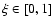$\xi \in [0,1]$