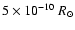$5\times10^{-10}~R_\odot$