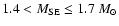 $1.4 < {M}_{\rm SE} \leq 1.7~ M_\odot$