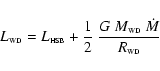 \begin{displaymath}L_{\scriptscriptstyle\rm WD} = L_{{\scriptscriptstyle\rm HSB}...
...ptscriptstyle\rm WD}~\dot M\over
R_{\scriptscriptstyle\rm WD}}
\end{displaymath}