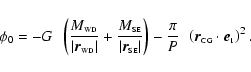 \begin{displaymath}\phi_0 = - {G}~~ \left({{M_{\scriptscriptstyle\rm WD} \over
\...
...tstyle\rm
CG} \cdot
{\vec e}_{ \scriptscriptstyle1}}\right)^2.
\end{displaymath}