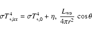\begin{displaymath}\sigma T_{*,{\rm irr}}^4 = \sigma T_{*,0}^4 +
\eta_*~{L_{\scriptscriptstyle\rm WD}\over 4\pi r^2} ~\cos \theta
\end{displaymath}