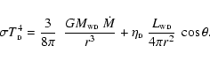 \begin{displaymath}\sigma T_{\scriptscriptstyle\rm D}^4 = {3 \over 8\pi}~~{{G}
M...
... D}~{L_{\scriptscriptstyle\rm WD}
\over 4\pi r^2}~\cos \theta.
\end{displaymath}
