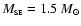 $M_{\scriptscriptstyle\rm SE} = 1.5 ~M_\odot$