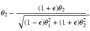 $\displaystyle \theta_2-\frac{(1+\epsilon)\theta_2}
{\sqrt{(1-\epsilon)\theta_1^2+(1+\epsilon)\theta_2^2}} ,$