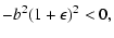 $\displaystyle -b^2(1+\epsilon)^2<0 ,$