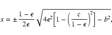 \begin{displaymath}x=\pm\frac{1-\epsilon}{2\epsilon} \sqrt{4\epsilon^2
\Bigl[1-\left(\frac{c}{1-\epsilon}\right)^2\Bigr]-b^2} ,
\end{displaymath}