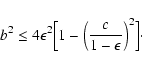 \begin{displaymath}b^2\leq 4\epsilon^2
\Bigl[1-\left(\frac{c}{1-\epsilon}\right)^2\Bigr] \cdot
\end{displaymath}