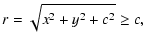 $\displaystyle r=\sqrt{x^2+y^2+c^2}\geq c ,$