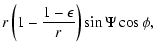 $\displaystyle r\left(1-\frac{1-\epsilon}{r}\right)\sin\Psi\cos\phi ,$
