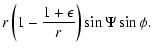 $\displaystyle r\left(1-\frac{1+\epsilon}{r}\right)\sin\Psi\sin\phi .$
