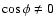 $\cos\phi\neq 0$