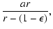 $\displaystyle \frac{ar}{r-(1-\epsilon)} ,$