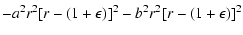 $\displaystyle -a^2r^2[r-(1+\epsilon)]^2
-b^2r^2[r-(1+\epsilon)]^2$