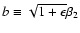 $b\equiv\sqrt{1+\epsilon}\beta_2$