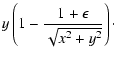 $\displaystyle y\left(1-\frac{1+\epsilon}{\sqrt{x^2+y^2}}\right) \cdot$