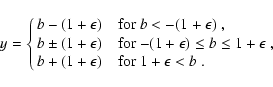 \begin{displaymath}y=
\cases{
b-(1+\epsilon)
& for $b< -(1+\epsilon)$\space , \c...
...n$\space , \cr
b+(1+\epsilon)
& for $1+\epsilon < b$\space . }
\end{displaymath}