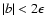 $\vert b\vert<2\epsilon$