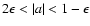 $2\epsilon<\vert a\vert<1-\epsilon$