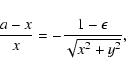 \begin{displaymath}\frac{a-x}{x}=-\frac{1-\epsilon}{\sqrt{x^2+y^2}} ,
\end{displaymath}