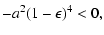 $\displaystyle -a^2(1-\epsilon)^4<0 ,$