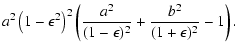 $\displaystyle a^2\left(1-\epsilon^2\right)^2
\left(
\frac{a^2}{(1-\epsilon)^2}+\frac{b^2}{(1+\epsilon)^2}-1
\right) .$