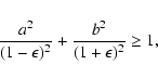\begin{displaymath}\frac{a^2}{(1-\epsilon)^2}+\frac{b^2}{(1+\epsilon)^2} \geq 1 ,
\end{displaymath}