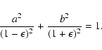 \begin{displaymath}\frac{a^2}{(1-\epsilon)^2}+\frac{b^2}{(1+\epsilon)^2} = 1 .
\end{displaymath}