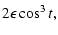 $\displaystyle 2\epsilon\cos^3 t ,$