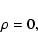 \begin{displaymath}\rho=0 ,
\end{displaymath}