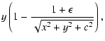 $\displaystyle y\left(1-\frac{1+\epsilon}{\sqrt{x^2+y^2+c^2}}\right) ,$