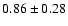 $0.86\pm0.28$