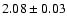 $ 2.08\pm0.03$