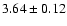 $3.64\pm0.12$