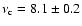 $\nu_{\rm c} = 8.1\pm0.2$