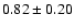 $0.82\pm0.20$