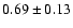 $0.69\pm0.13$