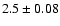 $2.5\pm0.08$