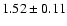 $1.52\pm0.11$