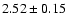 $2.52\pm0.15$