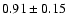 $0.91\pm0.15$