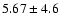 $5.67\pm4.6$