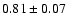 $0.81\pm0.07$
