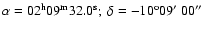 $\alpha = 02^{\rm h}09^{\rm m}32.0^{\rm s}; ~\delta= -10^{\rm o}09\hbox{$^\prime$ }00\hbox{$^{\prime\prime}$ }$