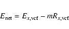 \begin{eqnarray*}E_{\rm net} = E_{x,{\rm vcf}} - mR_{x,{\rm vcf}}
\end{eqnarray*}